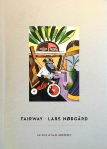 FAIRWAY, Catalogue, 48 pp. Author: Lisbeth Bonde. Galerie Mikael Andersen, Copenhagen 2014